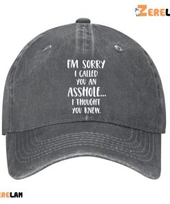 Im Sorry I Called You an Asshole I Thought You Knew Hat 3