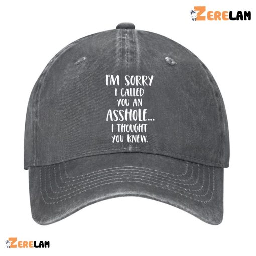 I’m Sorry I Called You an Asshole I Thought You Knew Hat