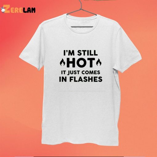 I’m Still Shot It Just Comes In Flashes Shirt