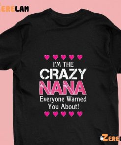 Im The Crazy Nana Everyone Warned You About Shirt 2