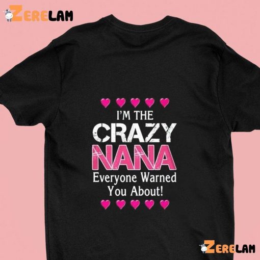 I’m The Crazy Nana Everyone Warned You About Shirt