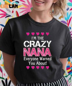 Im The Crazy Nana Everyone Warned You About Shirt