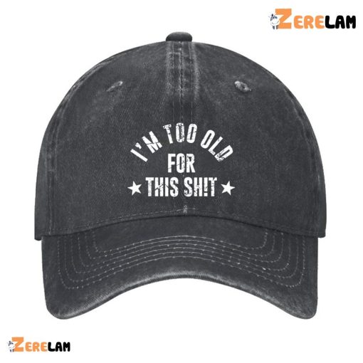 I’m Too Old For This Shit Hat