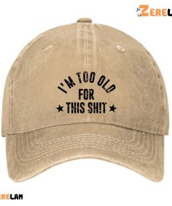 Im Too Old For This Shit Hat 3