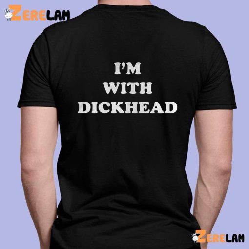 I’m With Dickhead Funny Shirt