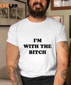 I’m With The Bitch Funny Shirt