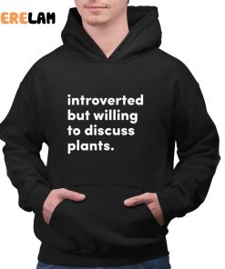 Introverted But Willing To Discuss Plants Shirt 4