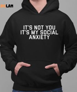 Its Not You Its Me Social Anxiety Shirt 2 1