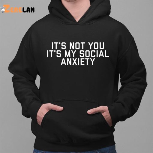 It’s Not You It’s Me Social Anxiety Shirt
