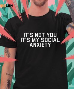 Its Not You Its Me Social Anxiety Shirt 4 1