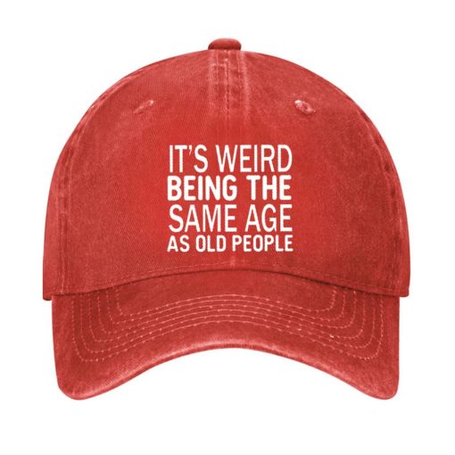 It’s Weird Being The Same Age As Old People Hat