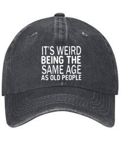 Its Weird Being The Same Age As Old People Hat 2