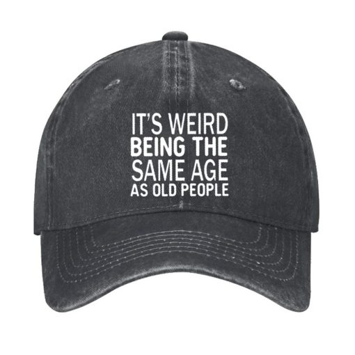 It’s Weird Being The Same Age As Old People Hat