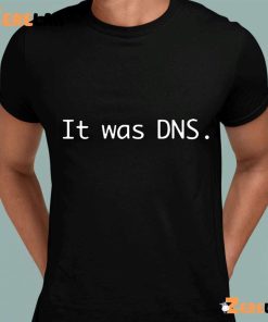 Jeff Geerling It Was Dns Shirt 8 1