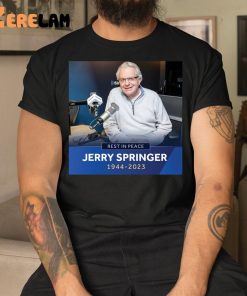 Jerry Springer Rest In Peace RIP 1944 2023 Shirt 9 1