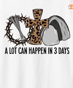 Jesus A lot can happen in 3 days Shirt