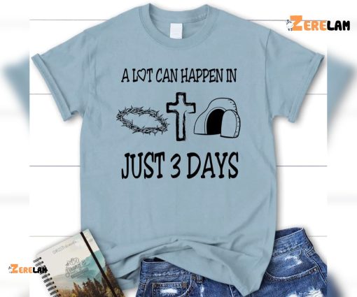 A Lot Can Happen In 3 Days Shirt