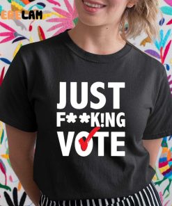 Just Fucking Vote Trending Shirt 1