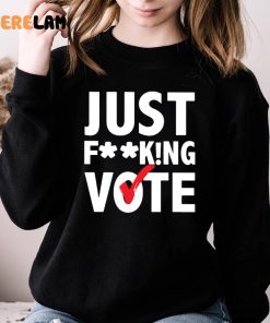 Just Fucking Vote Trending Shirt 3 1 2