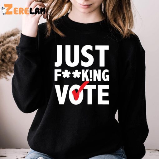 Just Fucking Vote Trending Shirt