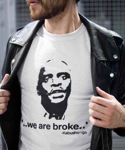 Kabushenga We Are Broke Shirt