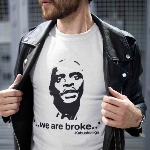 Kabushenga We Are Broke Shirt