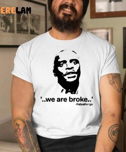 Kabushenga We Are Broke Shirt
