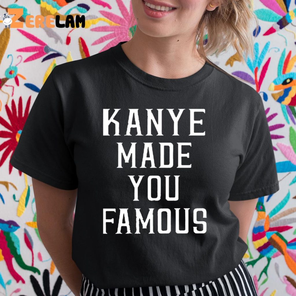 Kanye Made You Famous Taylor Swift Shirt Zerelam