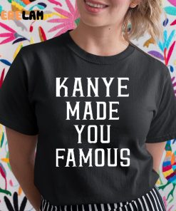 Kanye Made You Famous Taylor Swift Shirt