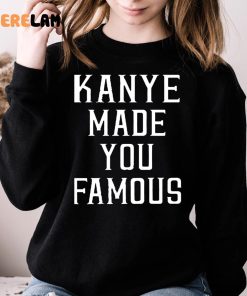 Kanye Made You Famous Taylor Swift Shirt