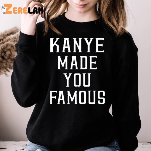 Kanye Made You Famous Taylor Swift Shirt