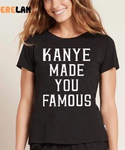 Kanye Made You Famous Taylor Swift Shirt