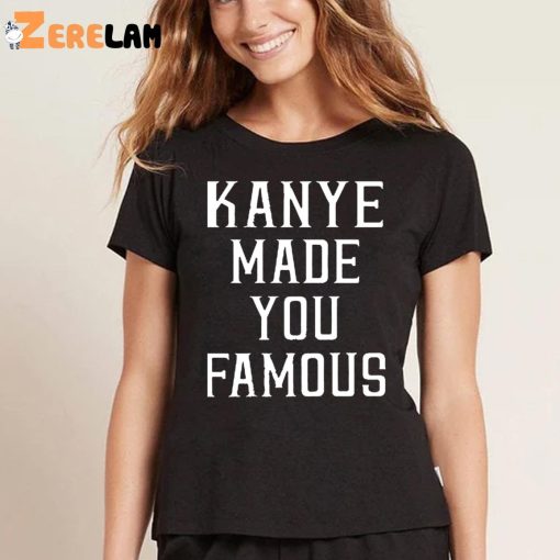 Kanye Made You Famous Taylor Swift Shirt