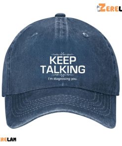 Keep Talking I’m Diagnosing You Funny Sarcastic Hat