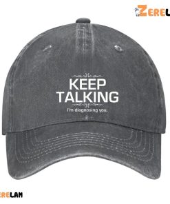 Keep Talking Im Diagnosing You Funny Sarcastic Hat 3