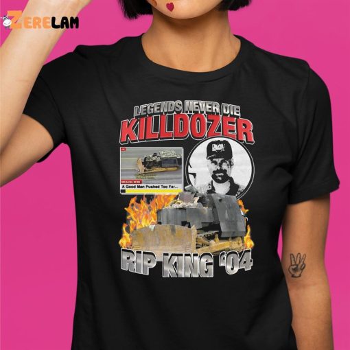Killdozer Legends Never Die Rip king 04 Shirt