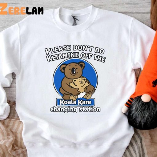 Koala Please Don’t Do Ketamine Off The Koala Kare Changing Station Shirt