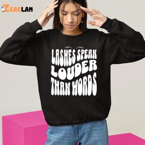 Lashes Speak Louder Than Words shirt