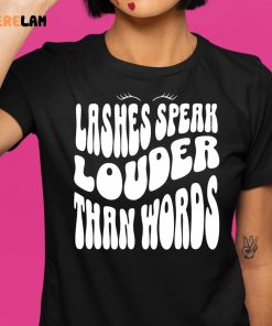 Lashes Speak Louder Than Words shirt 1 1