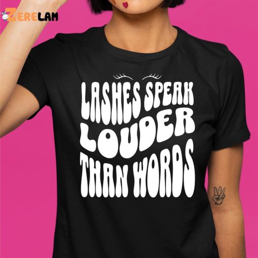 Lashes Speak Louder Than Words shirt