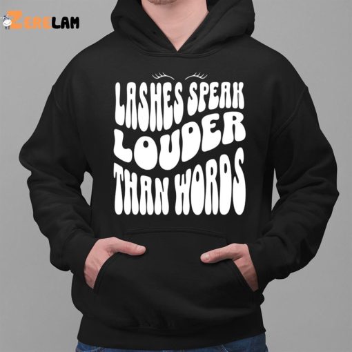 Lashes Speak Louder Than Words shirt