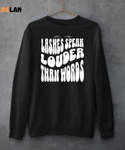 Lashes Speak Louder Than Words shirt 3 1