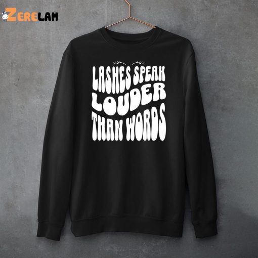 Lashes Speak Louder Than Words shirt