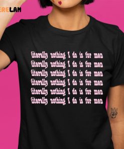 Literally Nothing I Do I For Men Shirt