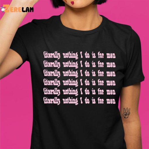 Literally Nothing I Do I For Men Shirt