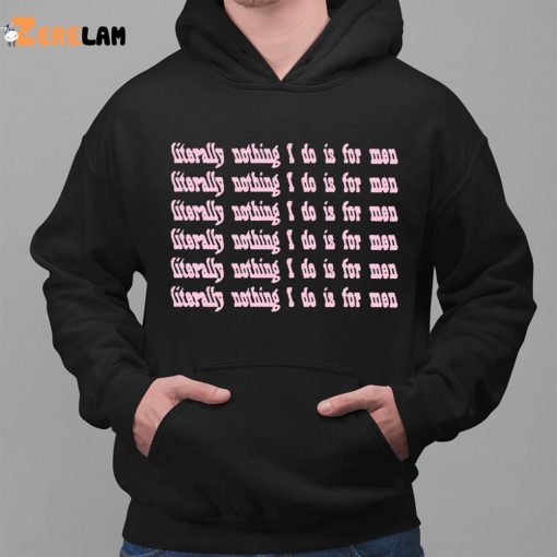 Literally Nothing I Do I For Men Shirt