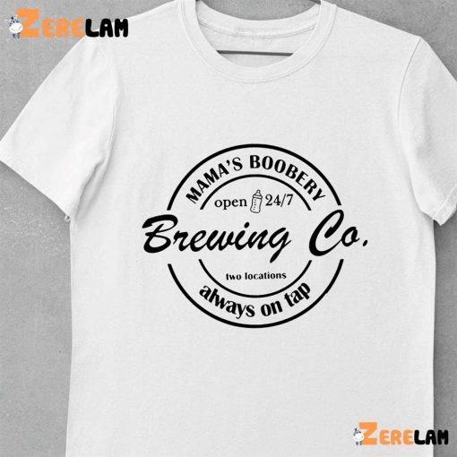Mama’s Boobery Brewing Co Two Locations Always On Tap Shirt