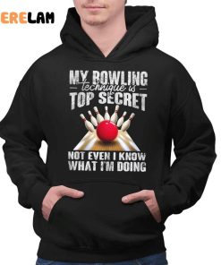 My Bowling Technique Is Top Secret Not Even I Know What Im Doing Shirt 2 1