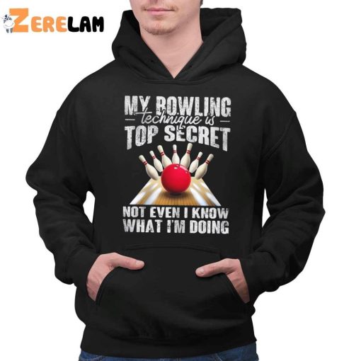 My Bowling Technique Is Top Secret Not Even I Know What I’m Doing Shirt