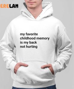 My Favorite Childhood Memory Is My Back Not Hurting Funny Shirt 2